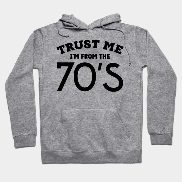 Trust Me, I'm From the 70s Hoodie by colorsplash